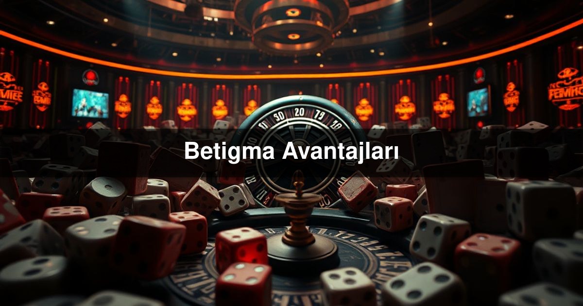 Betigma Avantajları