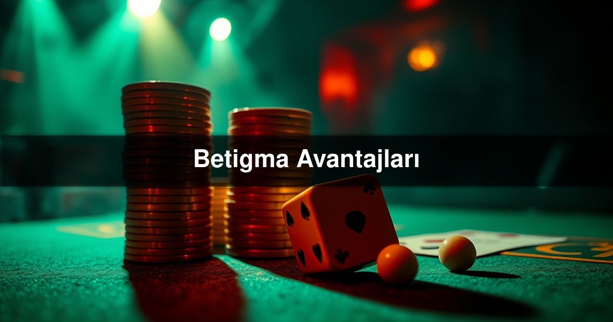 Betigma Avantajları